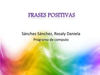 Sánchez Sánchez, Rosaly Daniela
Programa de computo
 