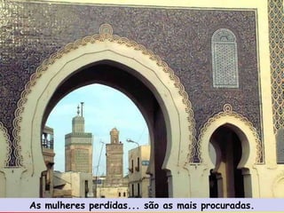 As mulheres perdidas... são as mais procuradas.
 