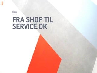 FDIH


FRA SHOP TIL
SERVICE.DK
 