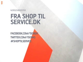 MORGENBOOSTER


FRA SHOP TIL
SERVICE.DK
FACEBOOK.COM/1508DK
TWITTER.COM/1508AS
#SHOPTILSERVICE
 