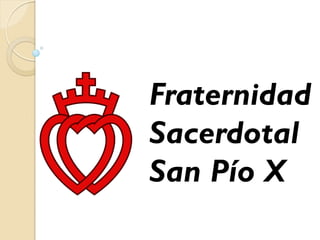 Fraternidad
Sacerdotal
San Pío X
 