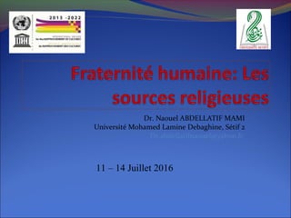 Dr. Naouel ABDELLATIF MAMI
Université Mohamed Lamine Debaghine, Sétif 2
Dr.abdellatifnaouel@yahoo.fr
11 – 14 Juillet 2016
 