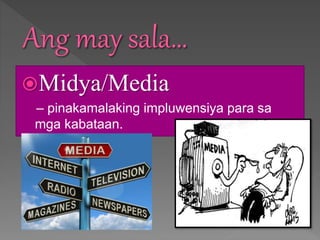 Midya/Media
– pinakamalaking impluwensiya para sa
mga kabataan.
 