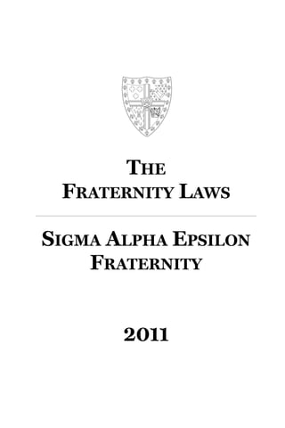 The
 FraTerniTy Laws

sigma aLpha epsiLon
    FraTerniTy


       2011
 