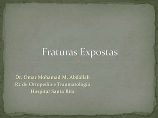 Dr. Omar Mohamad M. Abdallah
R2 de Ortopedia e Traumatologia
Hospital Santa Rita
 