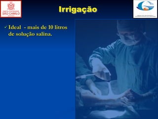 Irrigação

 Ideal- mais de 10 litros
 de solução salina.
 