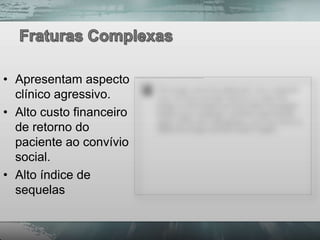 • Apresentam aspecto
  clínico agressivo.
• Alto custo financeiro
  de retorno do
  paciente ao convívio
  social.
• Alto índice de
  sequelas
 