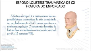 ESPONDILOLISTESE TRAUMATICA DE C2
FRATURA DO ENFORCADO
PROJETO DIRETRIZES DA ASSOCIAÇÃO MEDICA BRASILEIRA
 