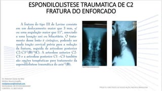 ESPONDILOLISTESE TRAUMATICA DE C2
FRATURA DO ENFORCADO
PROJETO DIRETRIZES DA ASSOCIAÇÃO MEDICA BRASILEIRA
 