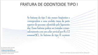FRATURA DE ODONTOIDE TIPO I
PROJETO DIRETRIZES DA ASSOCIAÇÃO MEDICA BRASILEIRA
 