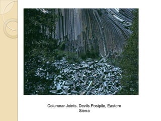 Columnar Joints. Devils Postpile, Eastern
                 Sierra
 
