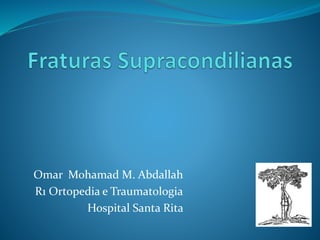 Omar Mohamad M. Abdallah
R1 Ortopedia e Traumatologia
Hospital Santa Rita
 