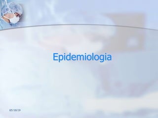 Epidemiologia
05/10/19
 