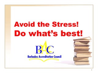Avoid the Stress!
Do what’s best!
1
 