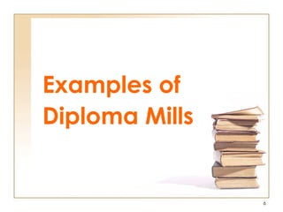 Examples of
Diploma Mills
6
 