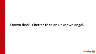 Known devil is better than an unknown angel...
 