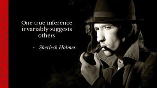One true inference
invariably suggests
others
- Sherlock Holmes
 