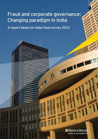Fraud and corporate governance:
Changing paradigm in India
A report based on India fraud survey 2012
 