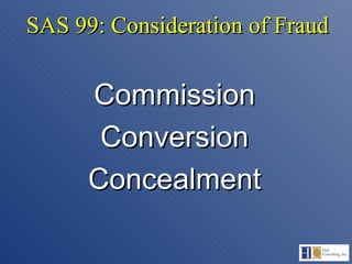 SAS 99: Consideration of Fraud Commission Conversion Concealment 