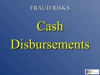 FRAUD RISKS Cash Disbursements 