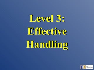 Level 3: Effective Handling 