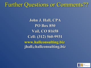 John J. Hall, CPA PO Box 850 Vail, CO 81658 Cell: (312) 560-9931 www.hallconsulting.biz   jhall @ hallconsulting.biz Further Questions or Comments?? 