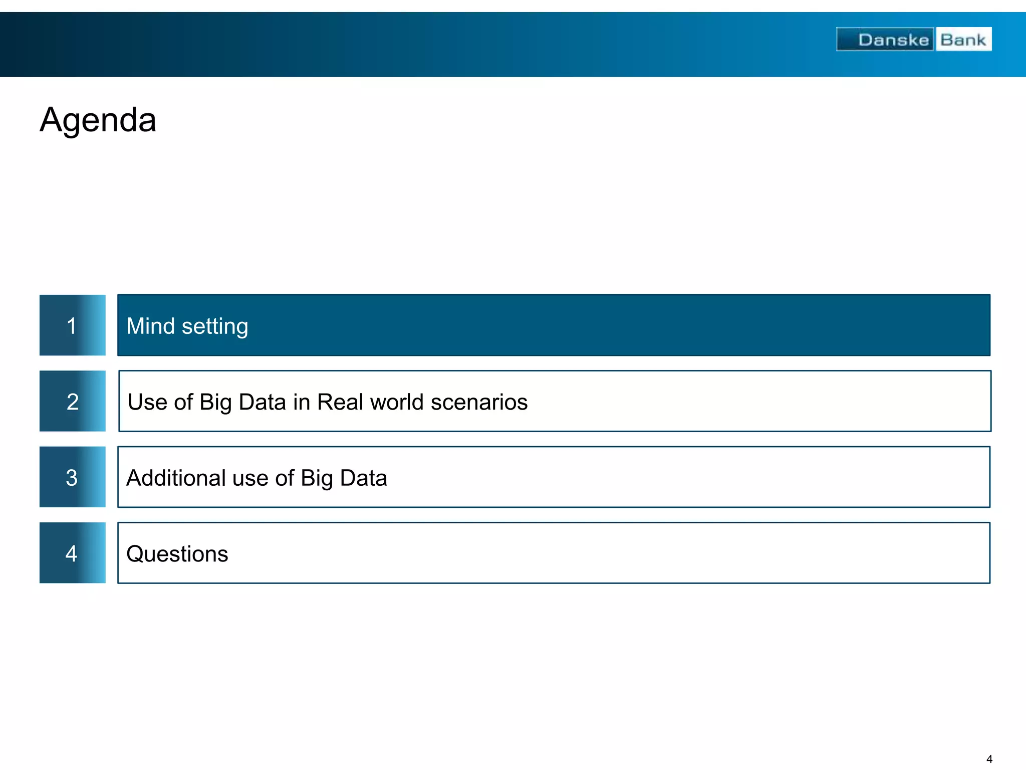 Agenda

1

Mind setting

2

Use of Big Data in Real world scenarios

3

Additional use of Big Data

4

Questions

4

 