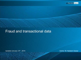Fraud and transactional data

Updated January 12th , 2014

Author: M. Nadeem Gulzar

 