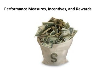 Performance&Measures,&Incen?ves,&and&Rewards&
 