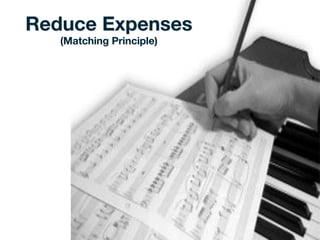 Reduce Expenses 
(Matching Principle) 
 