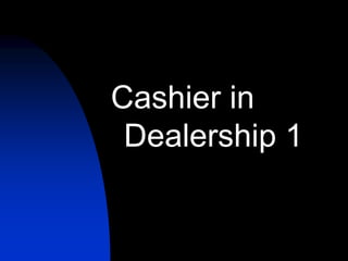 Cashier in
Dealership 1
 