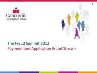 1




The Fraud Summit 2012
Payment and Application Fraud Stream
 