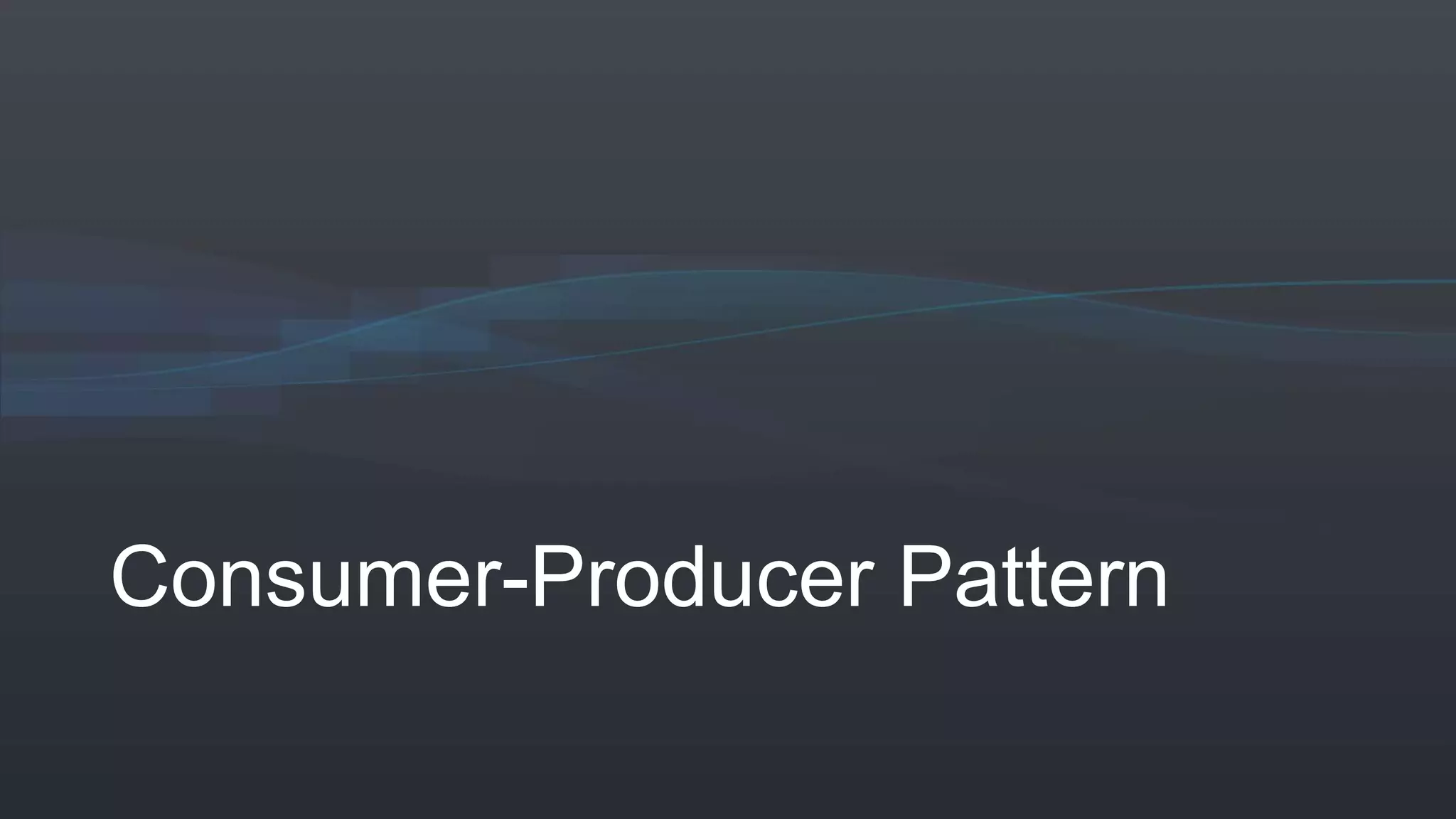 Consumer-Producer Pattern
 