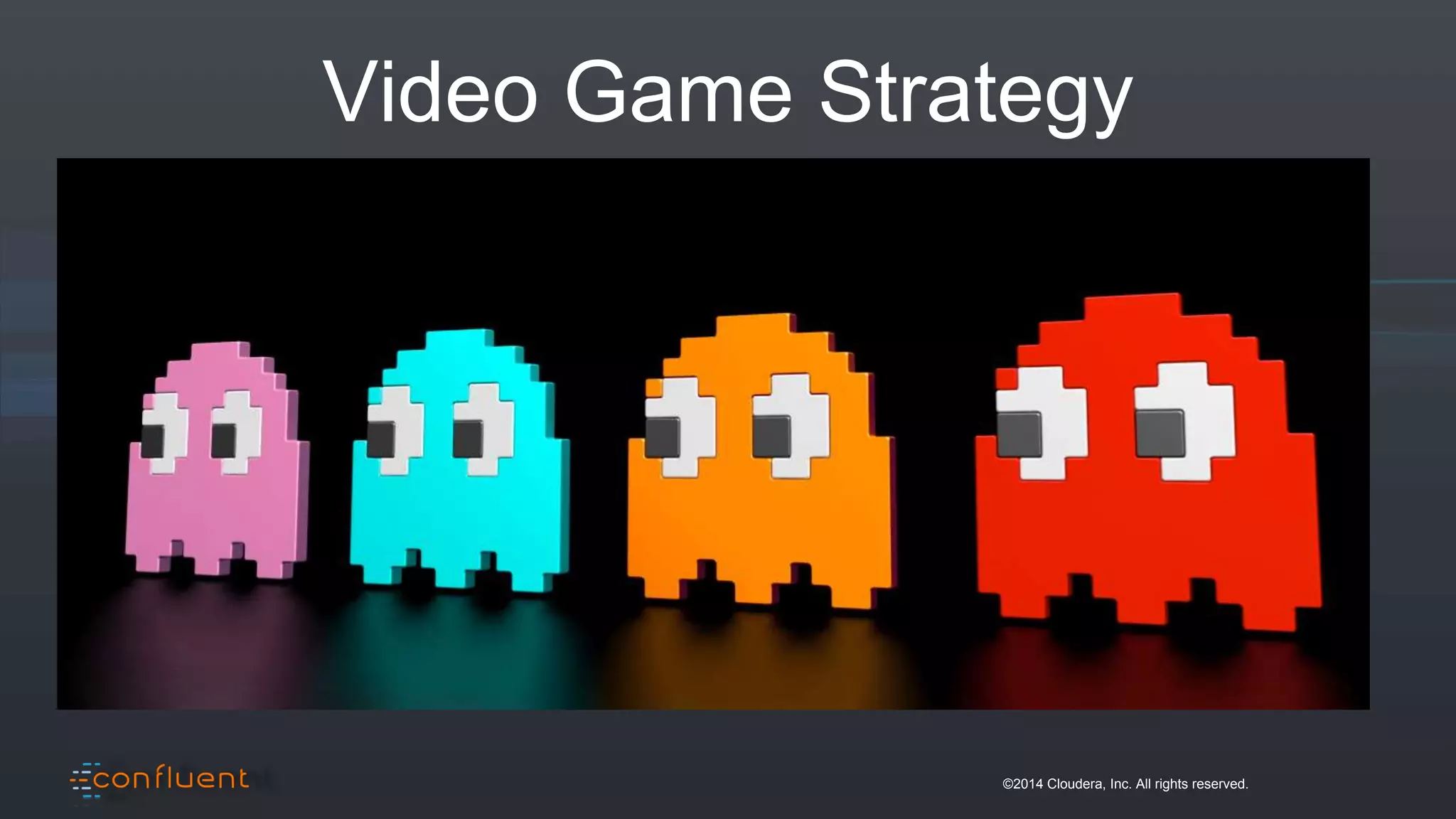 ©2014 Cloudera, Inc. All rights reserved.
Video Game Strategy
 