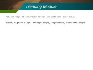 Trending Module Various ways of analyzing trends and patterns over time. cusum, highlow_slope, average_slope, regression, handshake_slope 