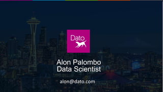 Dato Confidential1
Fraud Detection Webinar
Alon Palombo
Data Scientist
alon@dato.com
 