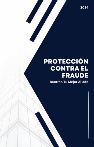 PROTECCIÓN
CONTRA EL
FRAUDE
Bantrab Tu Mejor Aliado
2024
 