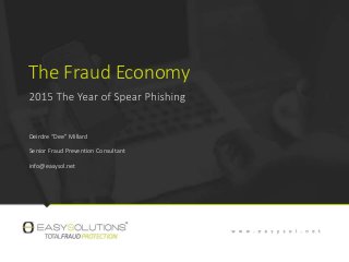The Fraud Economy
Deirdre “Dee” Millard
Senior Fraud Prevention Consultant
info@easysol.net
 