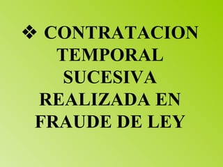    CONTRATACION TEMPORAL SUCESIVA REALIZADA EN FRAUDE DE LEY 