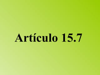 Artículo 15.7  