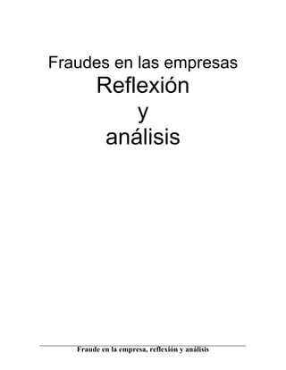 Fraudes en las empresas
         Reflexión
             y
          análisis




   Fraude en la empresa, reflexión y análisis
 