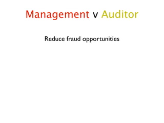 Management v Auditor

   Reduce fraud opportunities
 