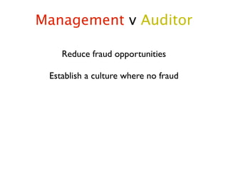 Management v Auditor

    Reduce fraud opportunities

 Establish a culture where no fraud
 