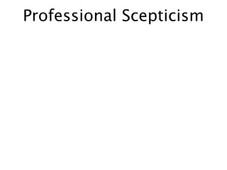 Professional Scepticism
 