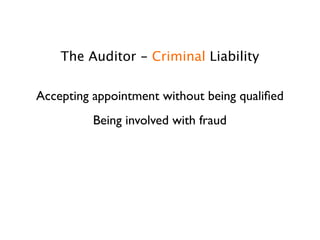 The Auditor - Criminal Liability

Accepting appointment without being qualiﬁed
          Being involved with fraud
 