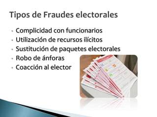 •   Complicidad con funcionarios
•   Utilización de recursos ilícitos
•   Sustitución de paquetes electorales
•   Robo de ánforas
•   Coacción al elector
 