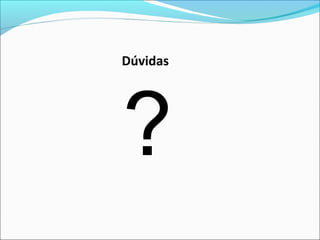 Dúvidas 
? 
