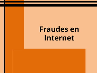 Fraudes en
Internet
 