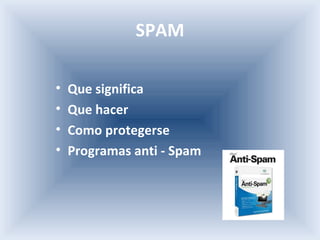 SPAM Que significa Que hacer Como protegerse Programas anti - Spam