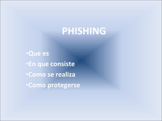 PHISHING Que es En que consiste Como se realiza Como protegerse